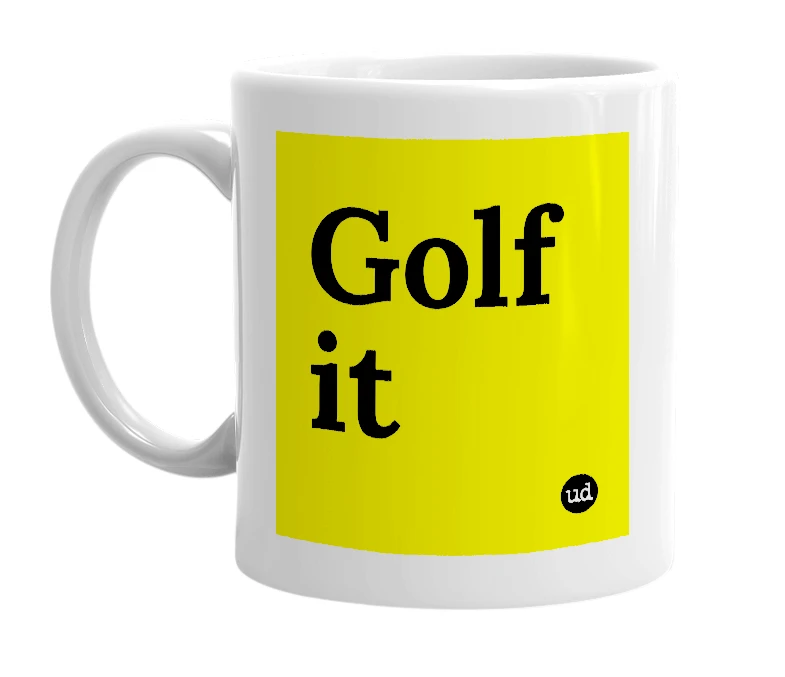 White mug with 'Golf it' in bold black letters