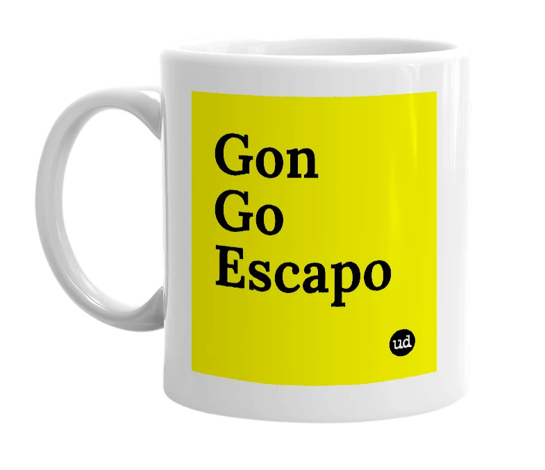 White mug with 'Gon Go Escapo' in bold black letters