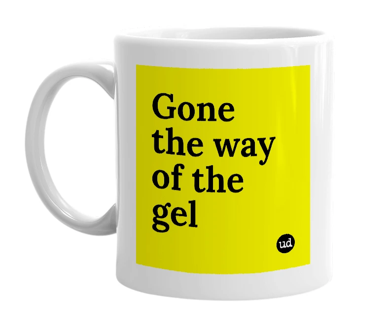 White mug with 'Gone the way of the gel' in bold black letters