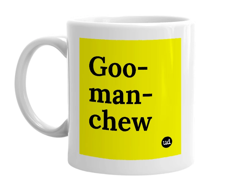 White mug with 'Goo-man-chew' in bold black letters