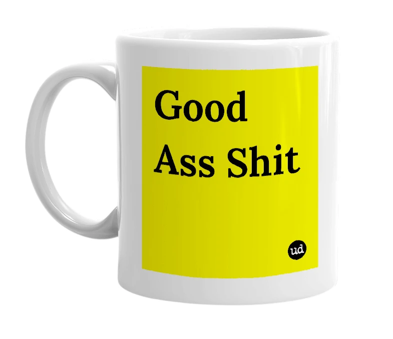 White mug with 'Good Ass Shit' in bold black letters