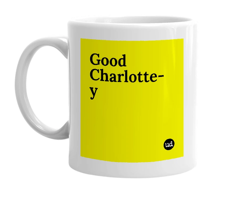 White mug with 'Good Charlotte-y' in bold black letters