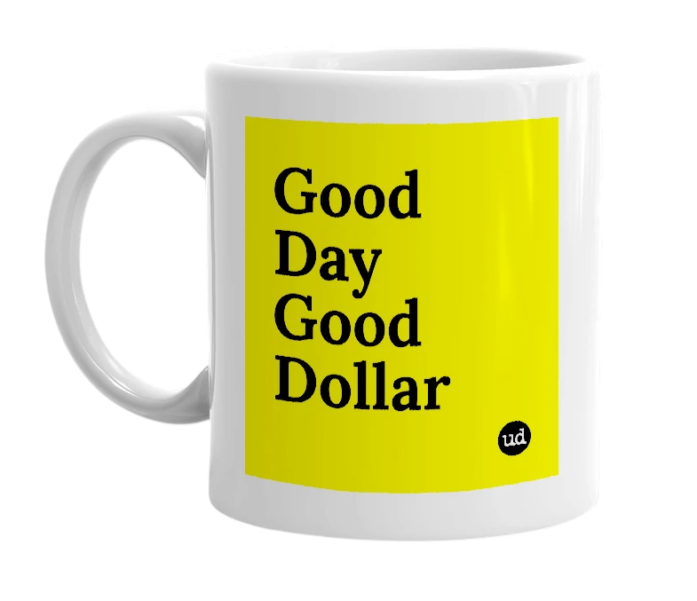 White mug with 'Good Day Good Dollar' in bold black letters