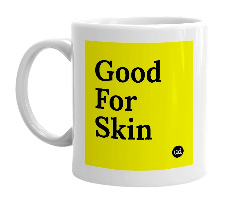 White mug with 'Good For Skin' in bold black letters