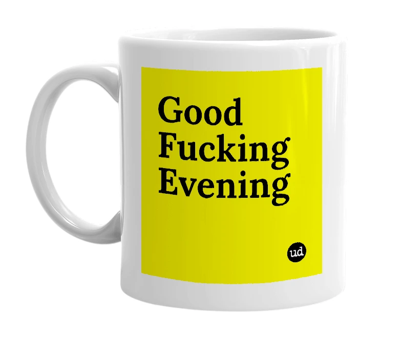 White mug with 'Good Fucking Evening' in bold black letters
