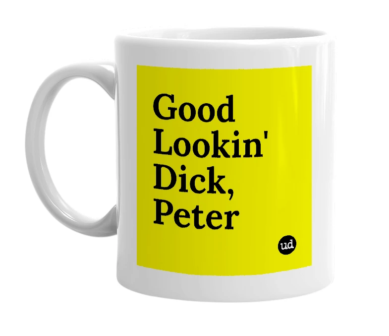 White mug with 'Good Lookin' Dick, Peter' in bold black letters