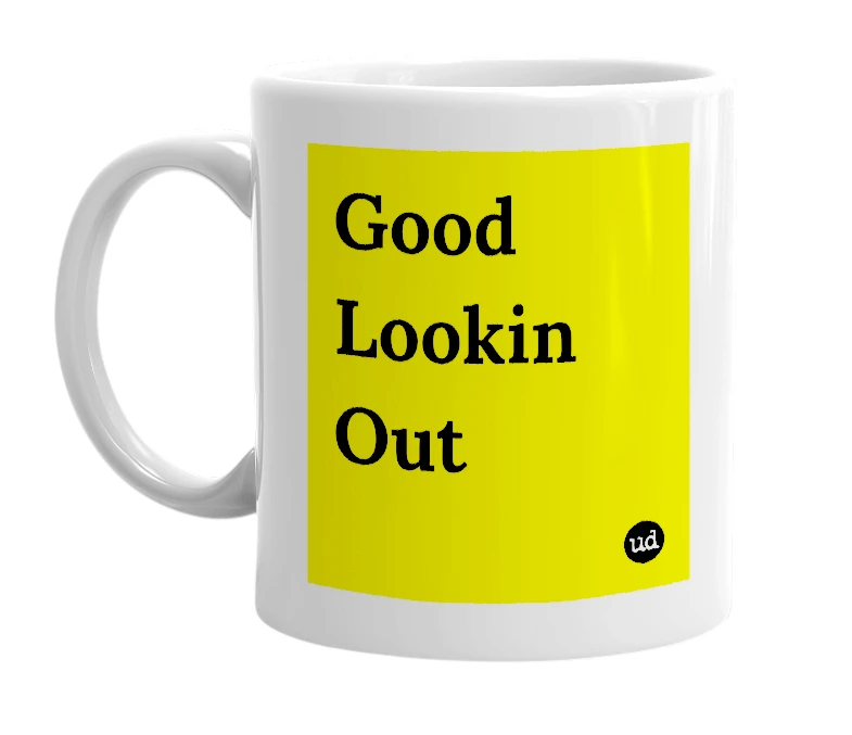 White mug with 'Good Lookin Out' in bold black letters