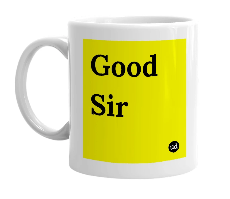 White mug with 'Good Sir' in bold black letters