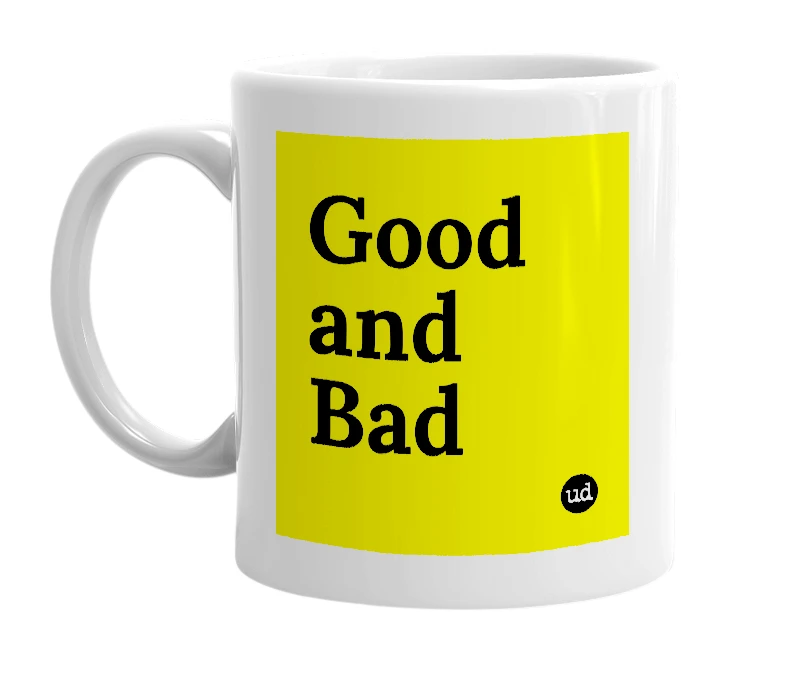 White mug with 'Good and Bad' in bold black letters