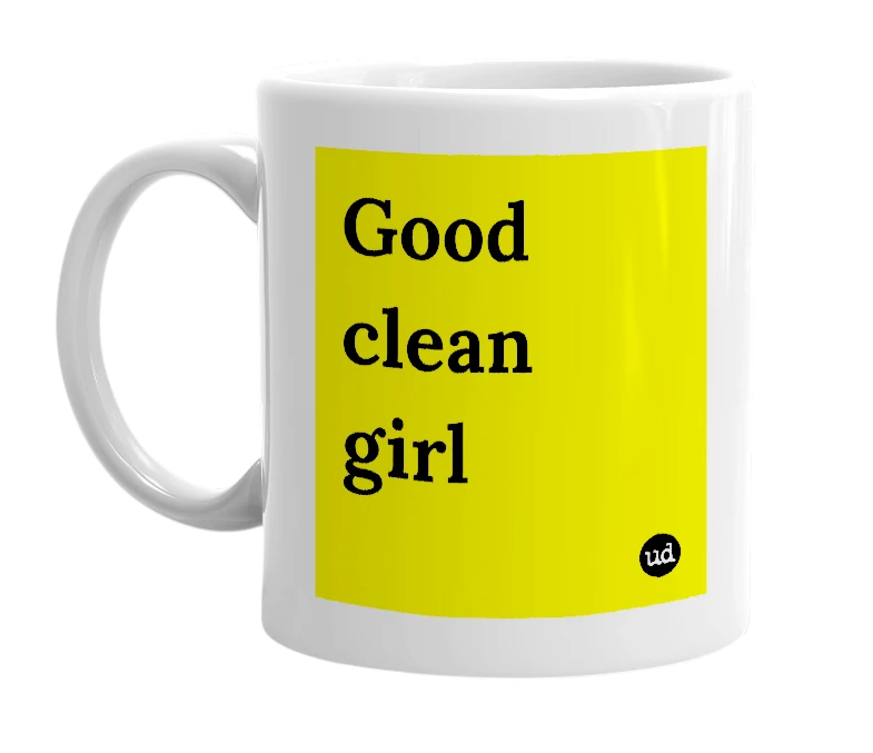 White mug with 'Good clean girl' in bold black letters