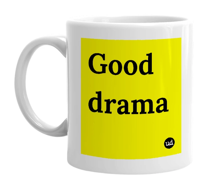 White mug with 'Good drama' in bold black letters