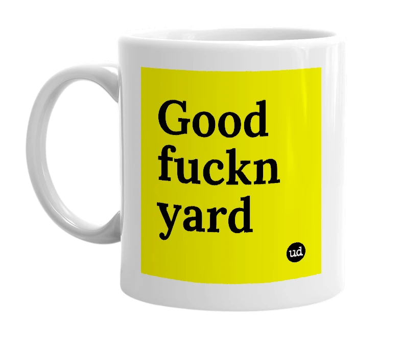 White mug with 'Good fuckn yard' in bold black letters