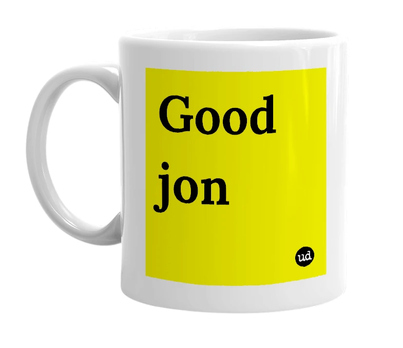 White mug with 'Good jon' in bold black letters
