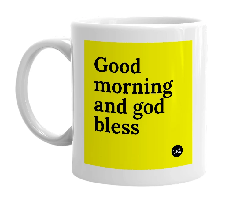 White mug with 'Good morning and god bless' in bold black letters