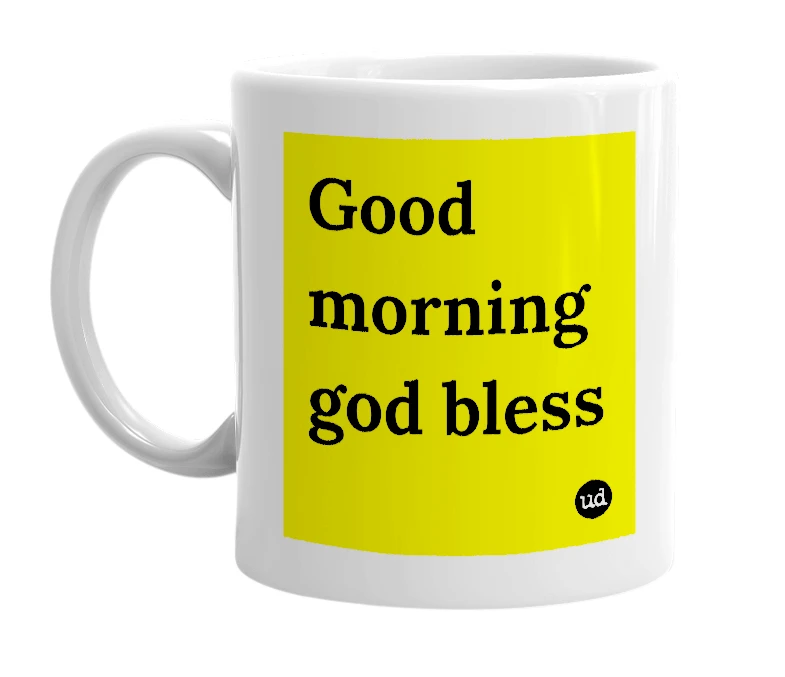 White mug with 'Good morning god bless' in bold black letters