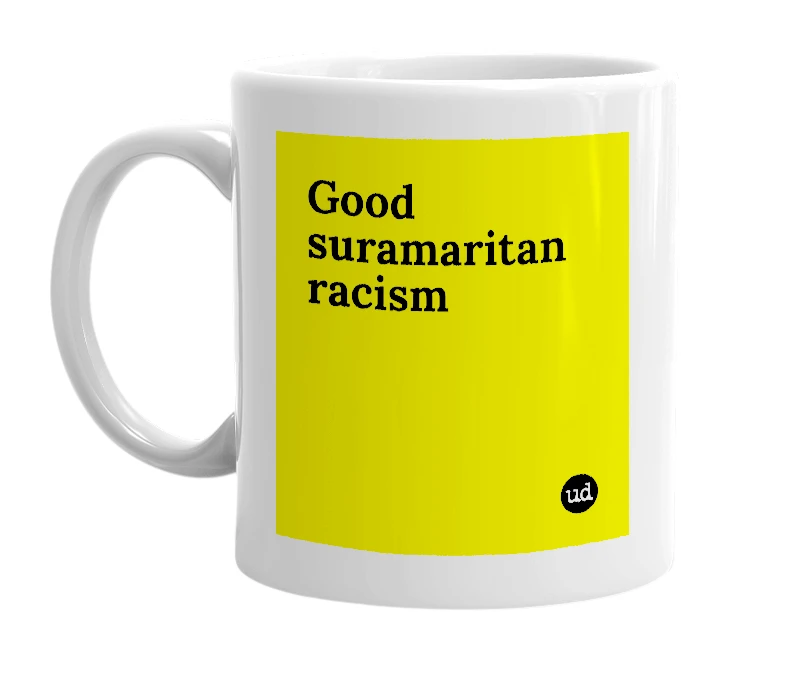 White mug with 'Good suramaritan racism' in bold black letters