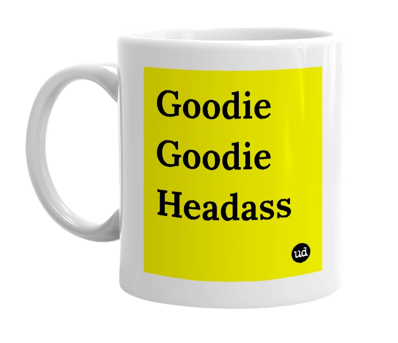 White mug with 'Goodie Goodie Headass' in bold black letters