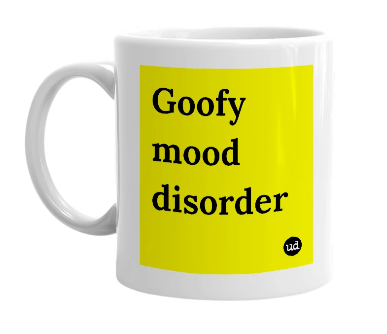 White mug with 'Goofy mood disorder' in bold black letters