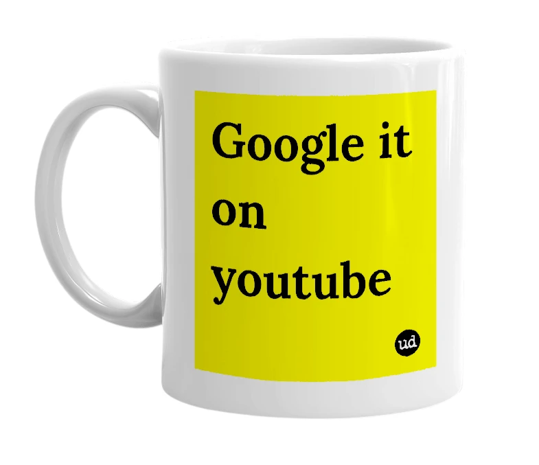 White mug with 'Google it on youtube' in bold black letters