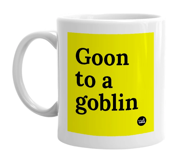 White mug with 'Goon to a goblin' in bold black letters