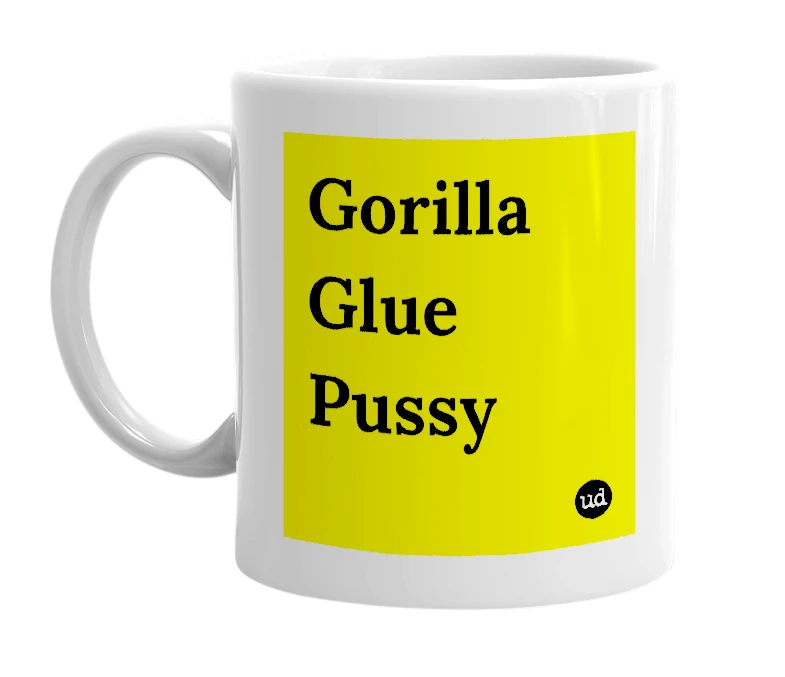 White mug with 'Gorilla Glue Pussy' in bold black letters