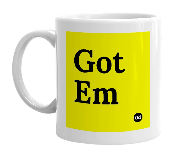 White mug with 'Got Em' in bold black letters