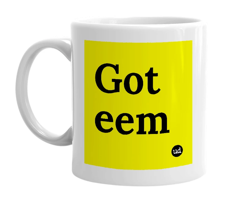 White mug with 'Got eem' in bold black letters