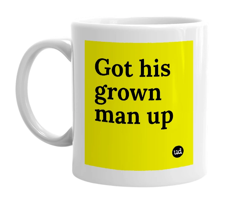 White mug with 'Got his grown man up' in bold black letters