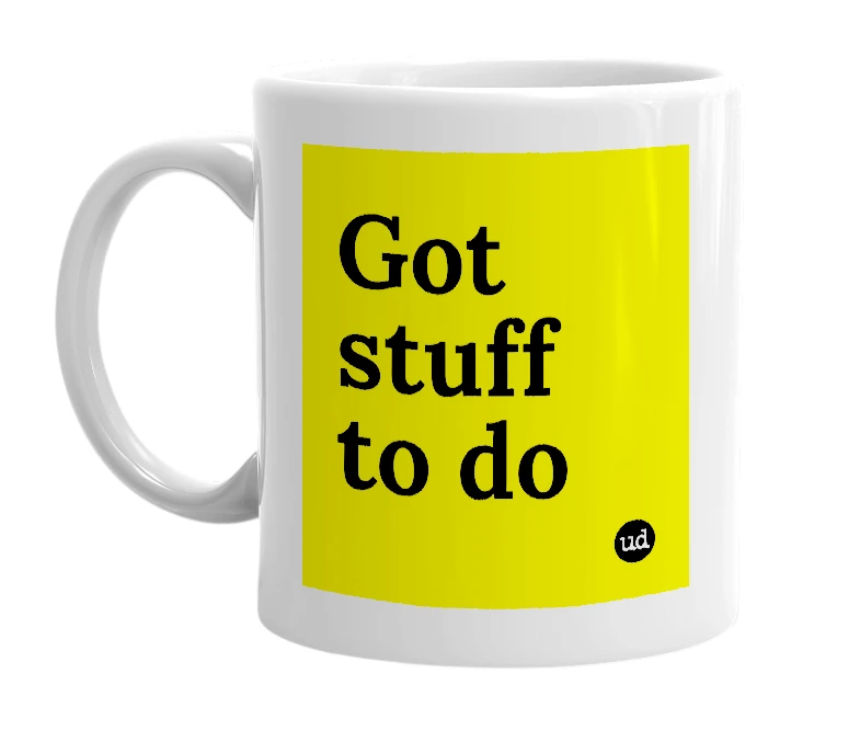 White mug with 'Got stuff to do' in bold black letters