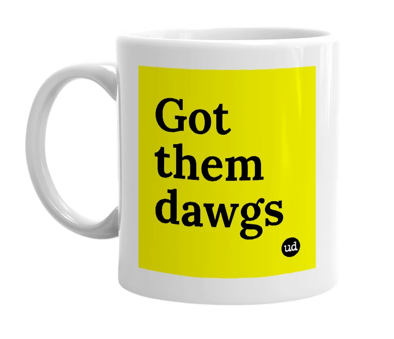 White mug with 'Got them dawgs' in bold black letters