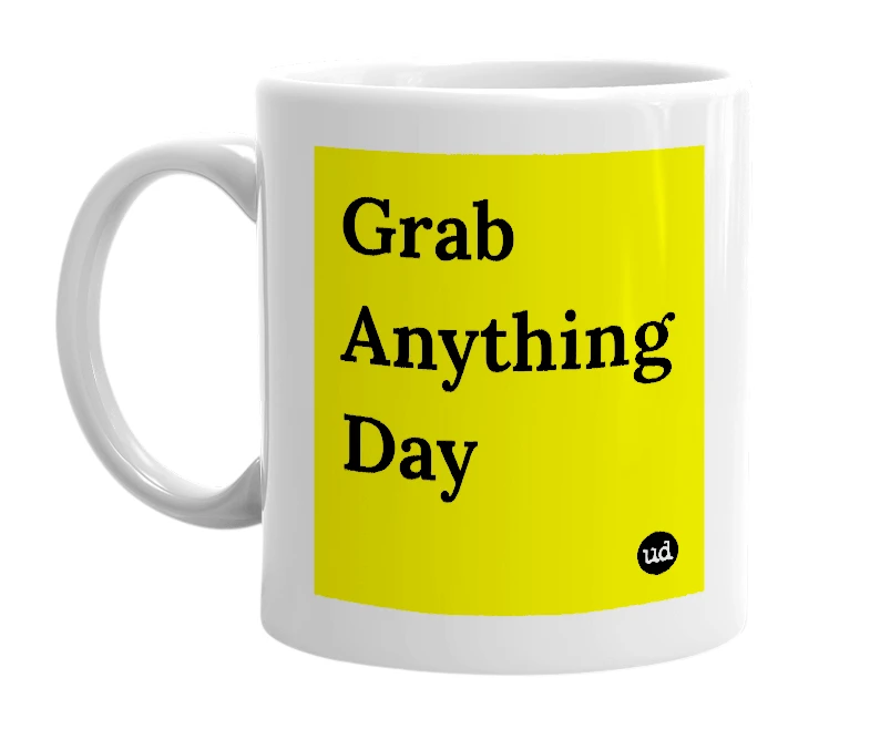 White mug with 'Grab Anything Day' in bold black letters