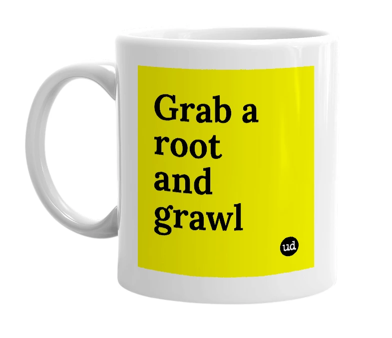 White mug with 'Grab a root and grawl' in bold black letters