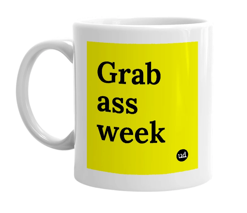 White mug with 'Grab ass week' in bold black letters
