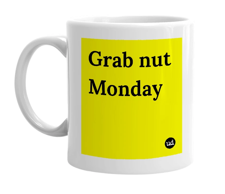 White mug with 'Grab nut Monday' in bold black letters