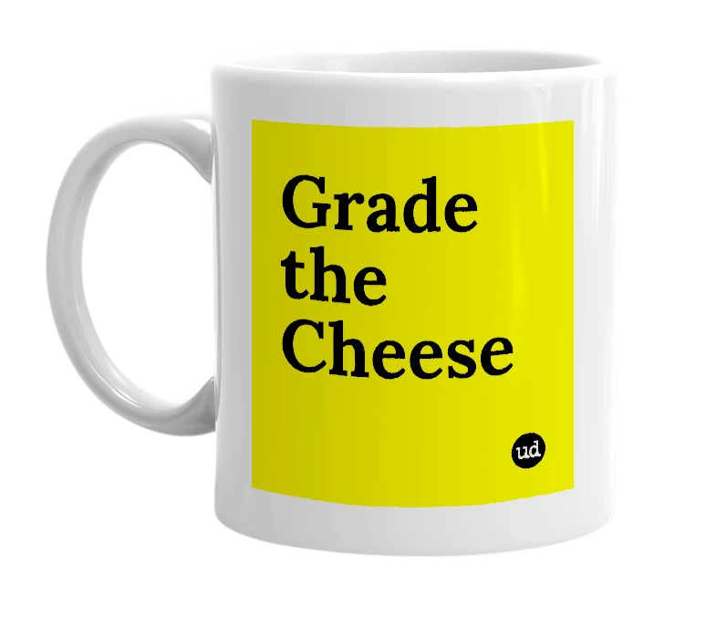 White mug with 'Grade the Cheese' in bold black letters
