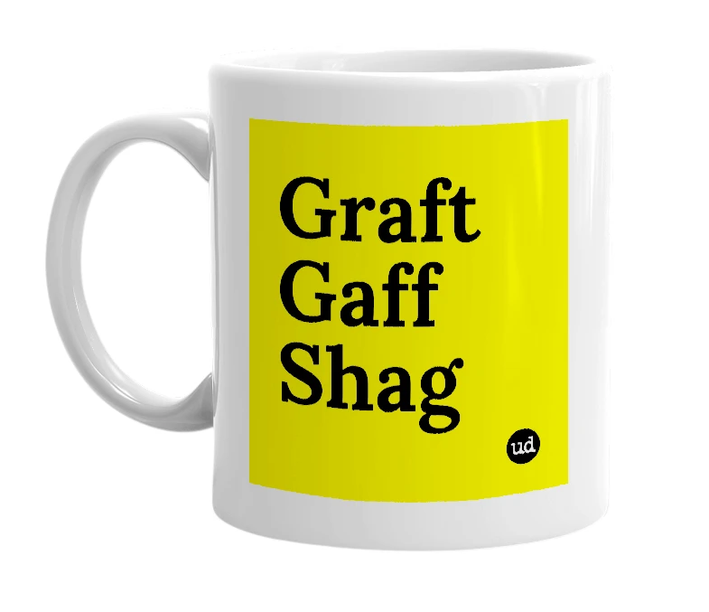 White mug with 'Graft Gaff Shag' in bold black letters