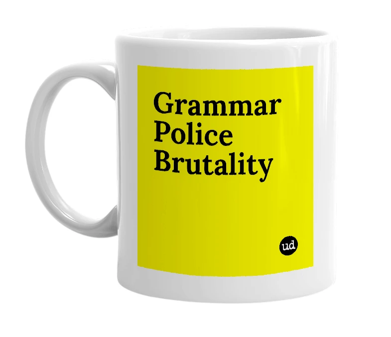 White mug with 'Grammar Police Brutality' in bold black letters