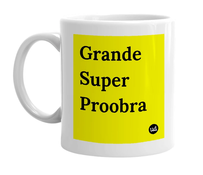 White mug with 'Grande Super Proobra' in bold black letters
