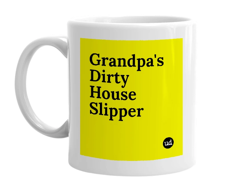 White mug with 'Grandpa's Dirty House Slipper' in bold black letters