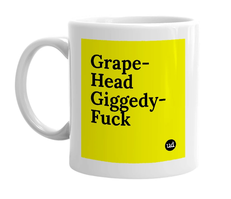 White mug with 'Grape-Head Giggedy-Fuck' in bold black letters