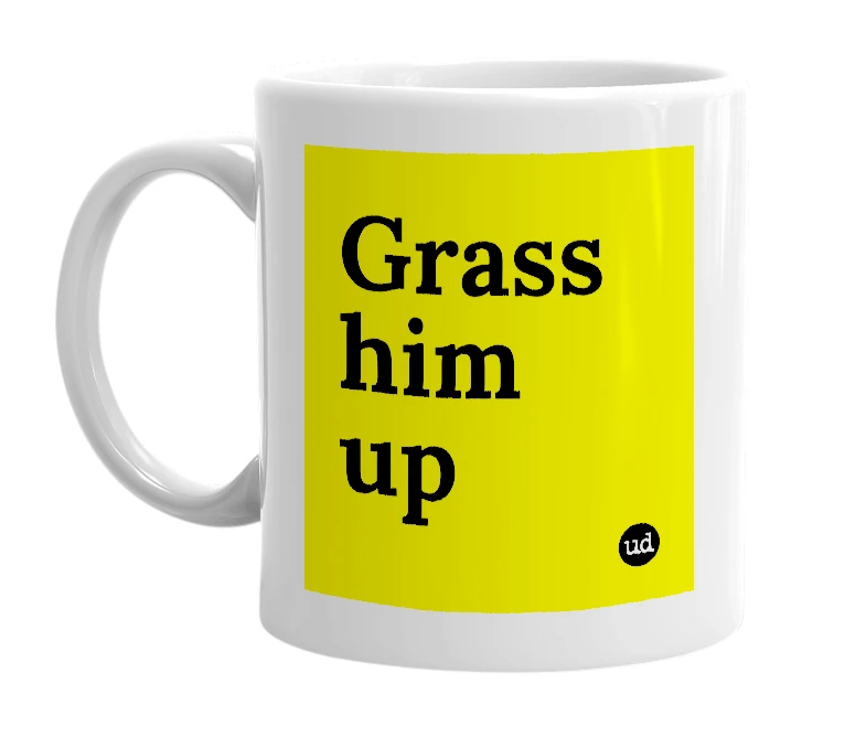 White mug with 'Grass him up' in bold black letters