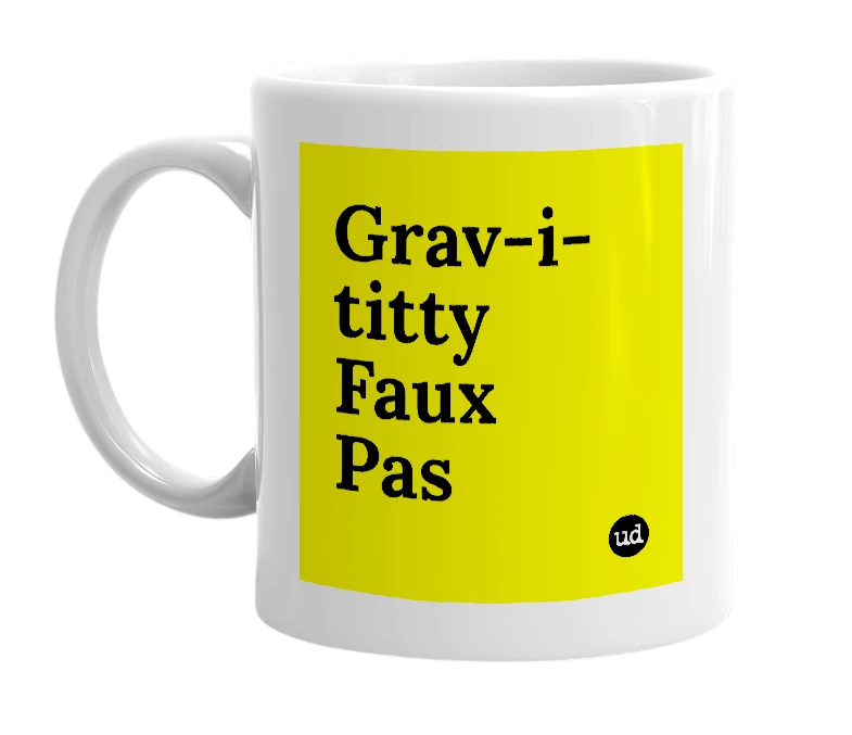 White mug with 'Grav-i-titty Faux Pas' in bold black letters