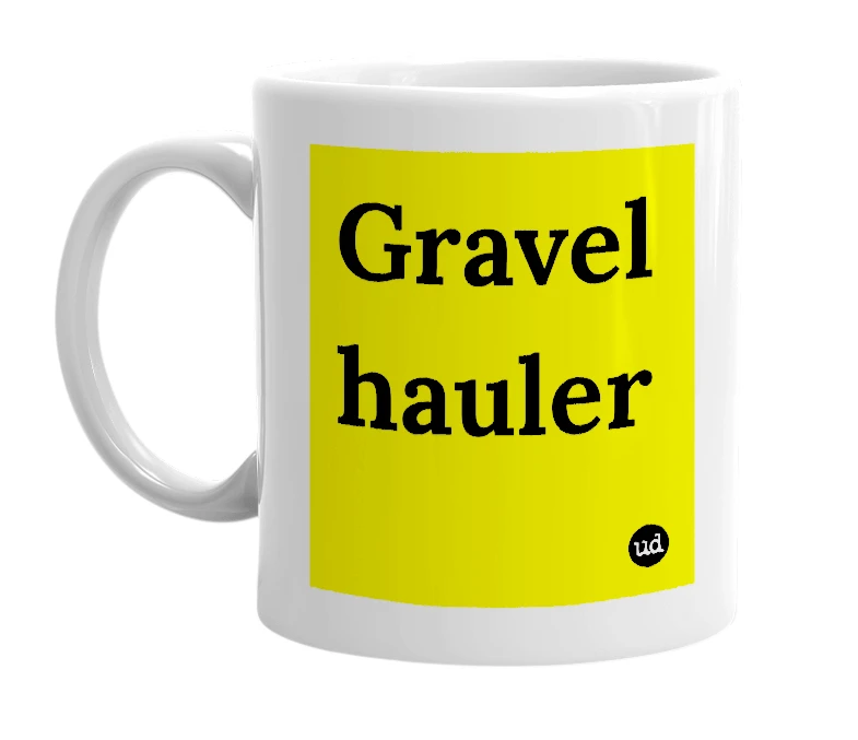 White mug with 'Gravel hauler' in bold black letters