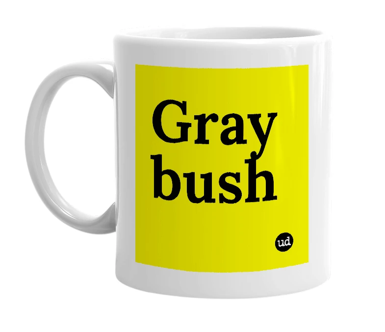 White mug with 'Gray bush' in bold black letters