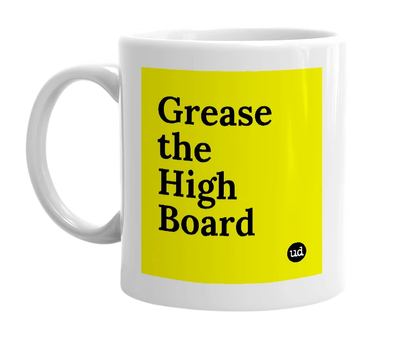 White mug with 'Grease the High Board' in bold black letters