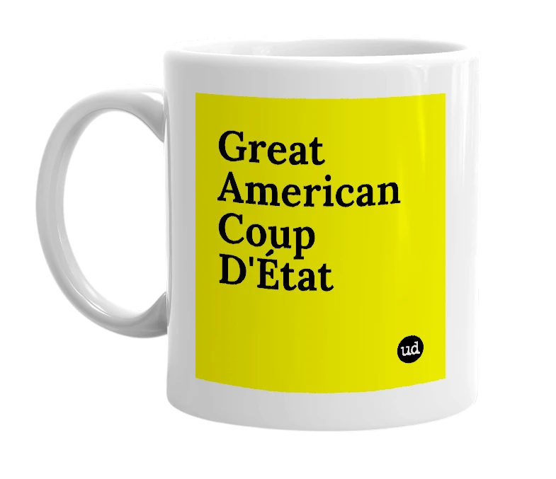White mug with 'Great American Coup D'État' in bold black letters