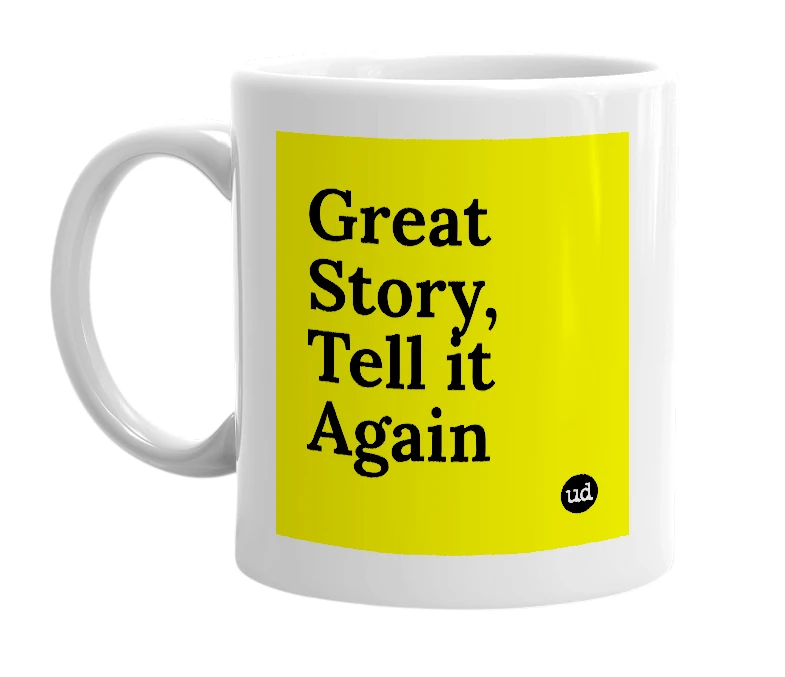 White mug with 'Great Story, Tell it Again' in bold black letters