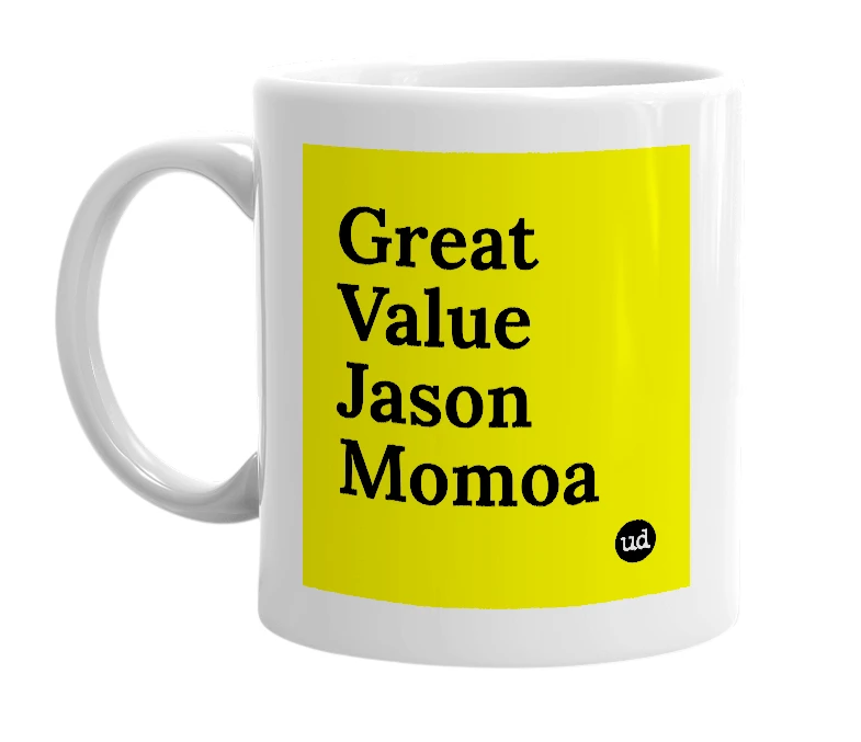 White mug with 'Great Value Jason Momoa' in bold black letters