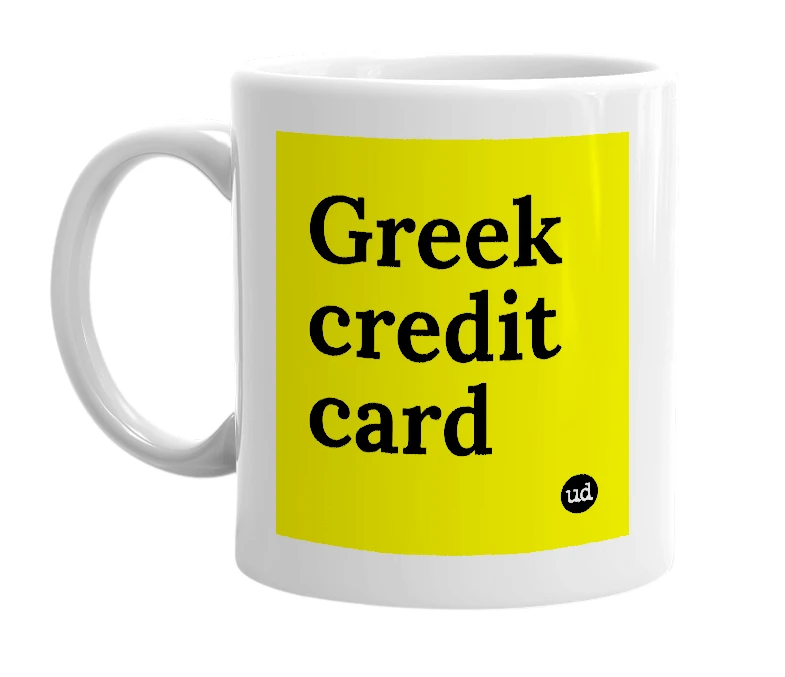 White mug with 'Greek credit card' in bold black letters