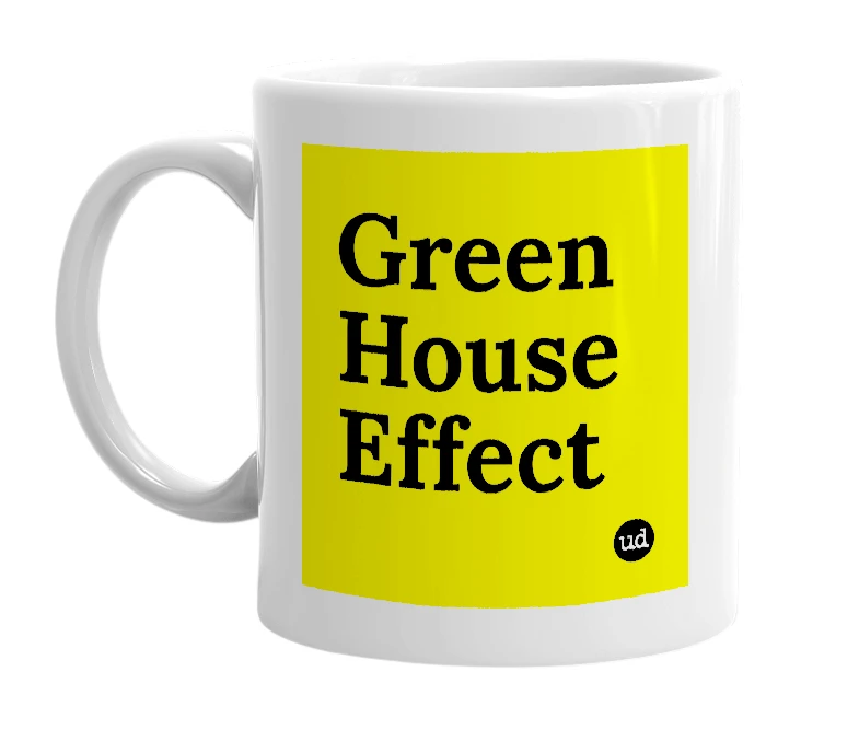 White mug with 'Green House Effect' in bold black letters